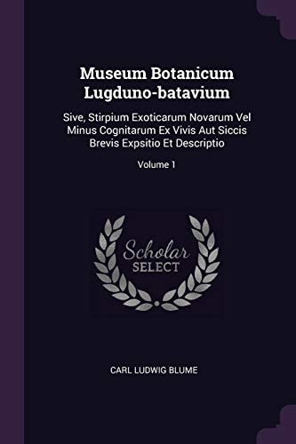 Museum Botanicum Lugduno-Batavium Sive, Stirpium Exoticarum Novarum Vel Minus Cognitarum Ex Vivis Aut Siccis Brevis Expsitio Et Descriptio; Volume 1