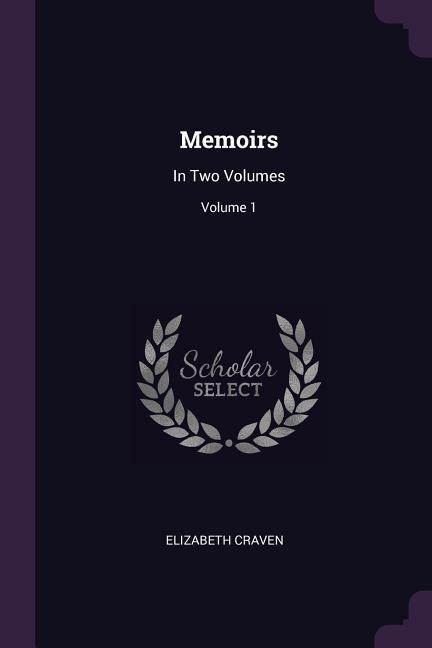 Memoirs: In Two Volumes; Volume 1