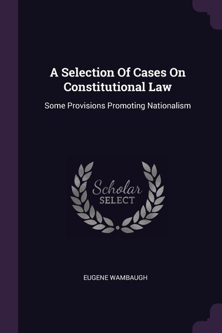 A Selection Of Cases On Constitutional Law: Some Provisions Promoting Nationalism