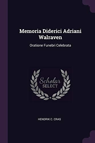 Memoria Diderici Adriani Walraven Oratione Funebri Celebrata