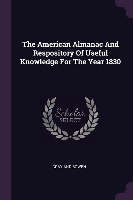 The American Almanac And Respository Of Useful Knowledge For The Year 1830