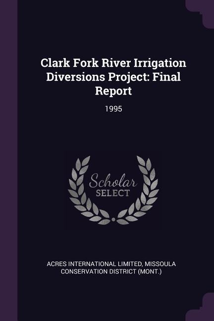 Clark Fork River Irrigation Diversions Project: Final Report: 1995