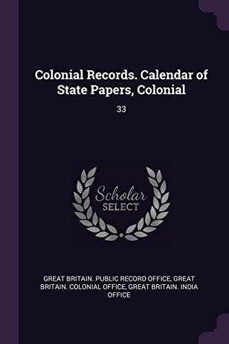 Colonial Records. Calendar of State Papers, Colonial 33