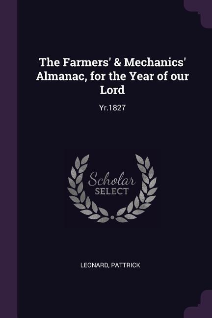 The Farmers & Mechanics Almanac, for the Year of our Lord: Yr.1827