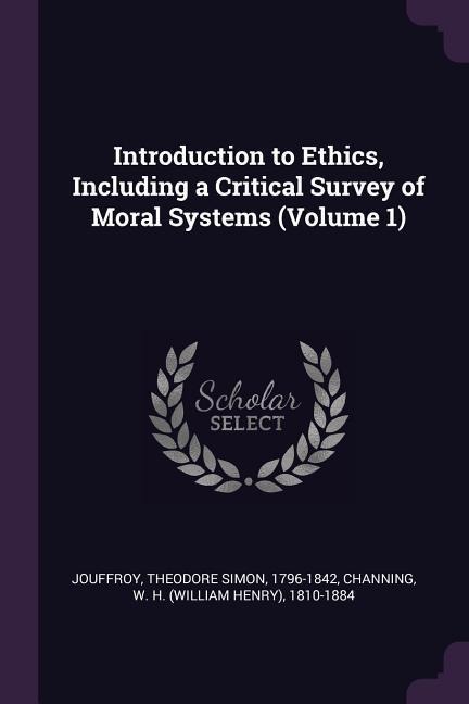 Introduction to Ethics, Including a Critical Survey of Moral Systems (Volume 1)
