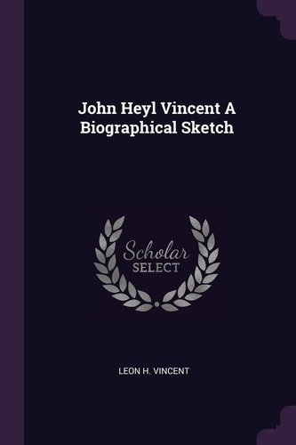 John Heyl Vincent a Biographical Sketch