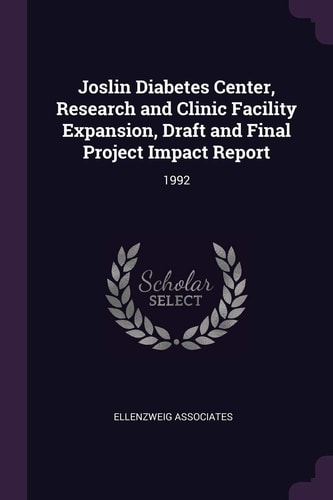 Joslin Diabetes Center, Research and Clinic Facility Expansion, Draft and Final Project Impact Report 1992