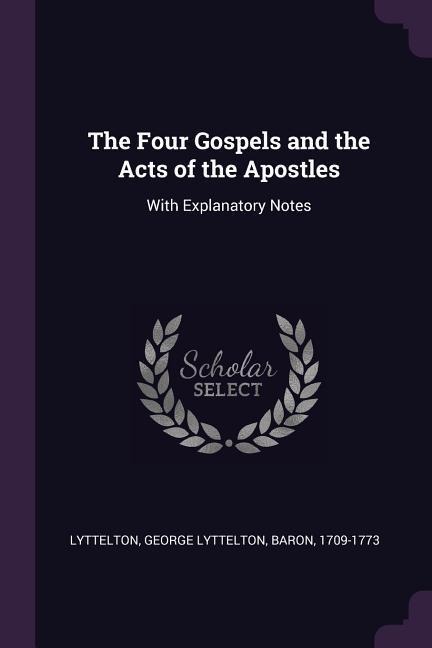 The Four Gospels and the Acts of the Apostles: With Explanatory Notes