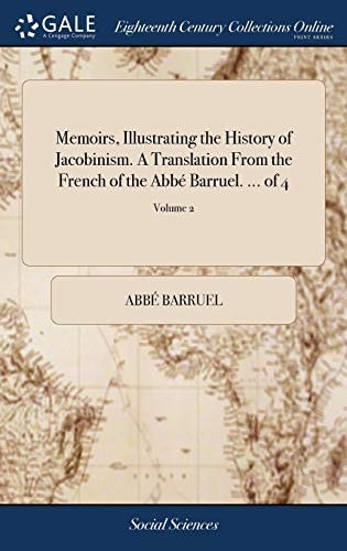Memoirs, Illustrating the History of Jacobinism. A Translation From the French of the Abbé Barruel. ... of 4; Volume 2