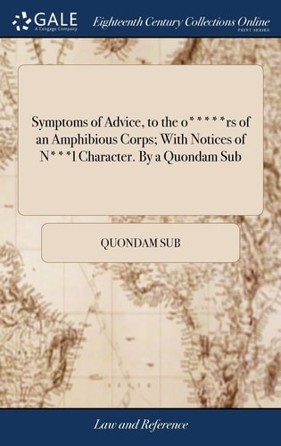 Symptoms of Advice, to the O*****rs of an Amphibious Corps; With Notices of N***l Character. By a Quondam Sub