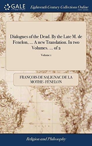 Dialogues of the Dead. By the Late M. de Fenelon, ... A New Translation. In Two Volumes. ... of 2; Volume 1