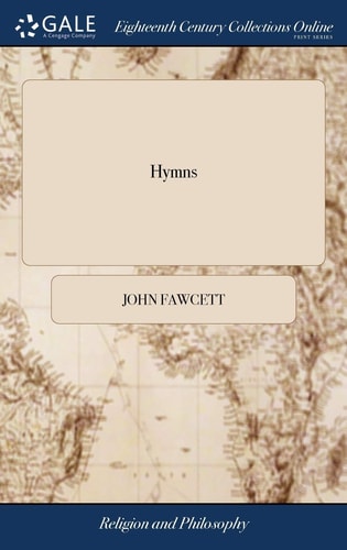 Hymns Adapted to the Circumstances of Public Worship, and Private Devotion. By John Fawcett