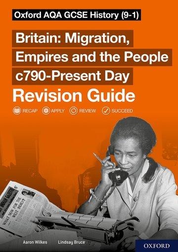 Sch: 14-16: Oxford AQA GCSE History: Britain: Migration, Empires and the People c790-Present Day Revision Guide