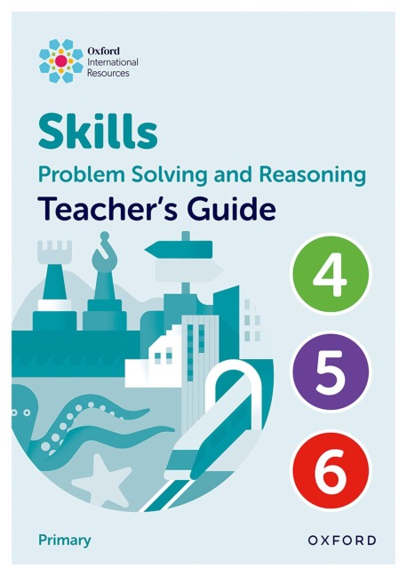 Oxford International Skills: Problem Solving and Reasoning: Teachers Guide 4 - 6