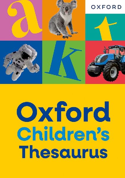 Oxford Children's Thesaurus: Build vocabulary skills for ages 8+ with age-appropriate synonyms (Oxford Children's Dictionaries)