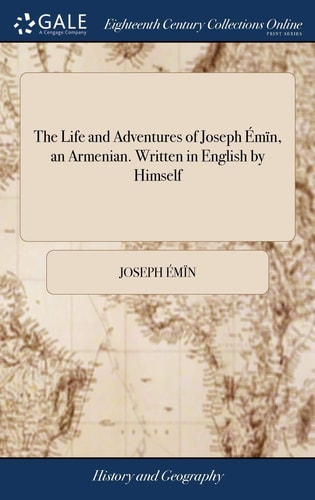 The Life and Adventures of Joseph Émïn, an Armenian. Written in English by Himself