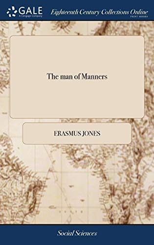 The Man of Manners Or, Plebian Polish'd. Being Plain and Familiar Rules for a Modest and Genteel Behaviour, on Most of the Ordinary Occasions of Life.