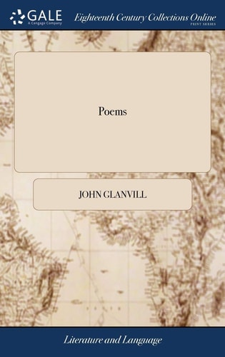 Poems Consisting of Originals and Translations. By John Glanvill, Esq