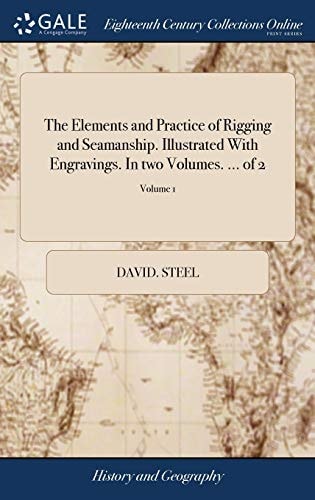 The Elements and Practice of Rigging and Seamanship. Illustrated With Engravings. In Two Volumes. ... of 2; Volume 1