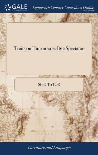 Traits on Human Woe. By a Spectator