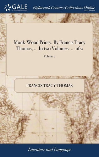 Monk-Wood Priory. By Francis Tracy Thomas, ... In Two Volumes. ... of 2; Volume 2