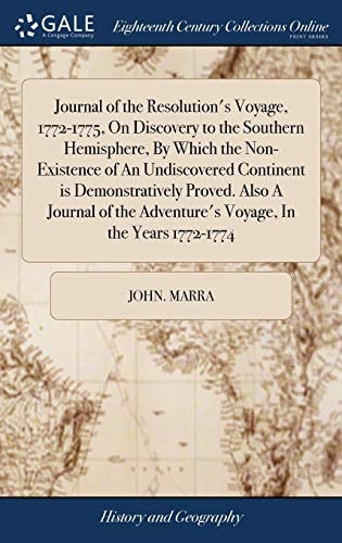 Journal of the Resolution's Voyage, 1772-1775, On Discovery to the Southern Hemisphere, By Which the Non-Existence of An Undiscovered Continent is Demonstratively Proved. Also A Journal of the Adventure's Voyage, In the Years 1772-1774
