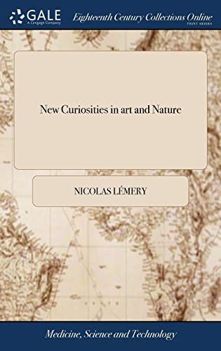 New Curiosities in Art and Nature Or, a Collection of the Most Valuable Secrets in All Arts and Sciences, As Appears by the Contents. Being Very Useful for All Persons. Translated Into English from the Seventh Edition