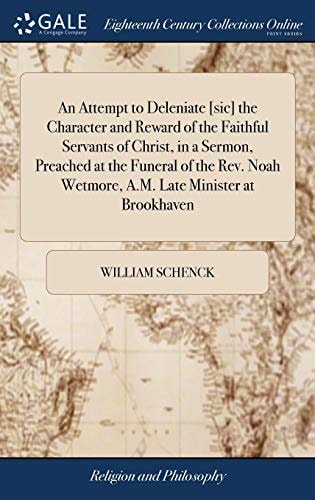 An Attempt to Deleniate [sic] the Character and Reward of the Faithful Servants of Christ, in a Sermon, Preached at the Funeral of the Rev. Noah Wetmore, A. M. Late Minister at Brookhaven