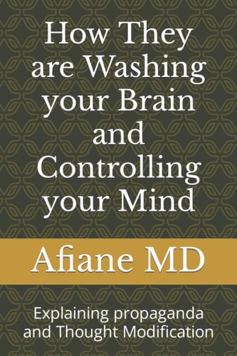 How They Are Washing Your Brain and Controlling Your Mind Explaining Propaganda and Thought Modification