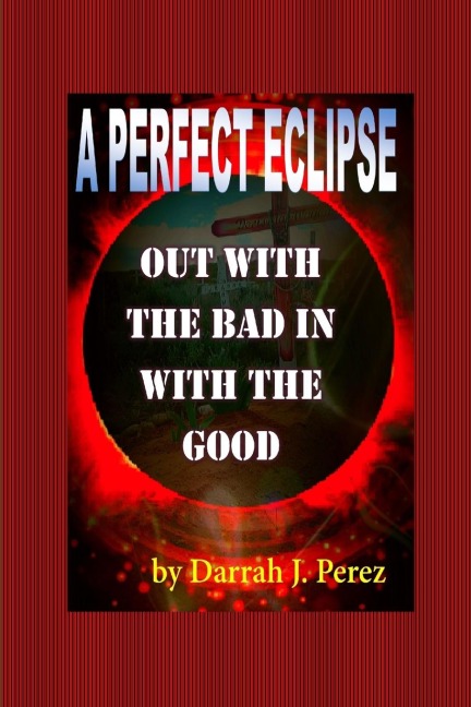 Out with the BAD IN with the GOOD: A PERFECT ECLIPSE