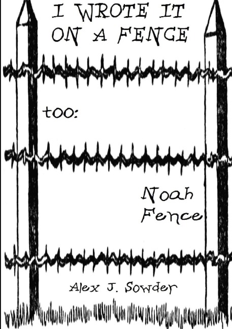 I Wrote It On A Fence Too: Noah Fence