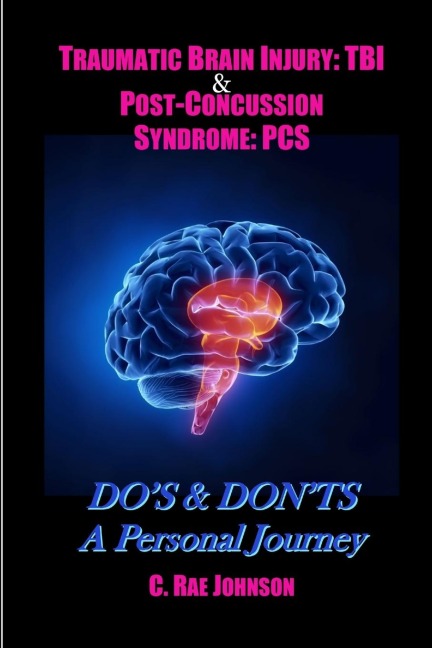 Traumatic Brain Injury: TBI & Post-Concussion Syndrome: PCS  DOS & DONTS A Personal Journey