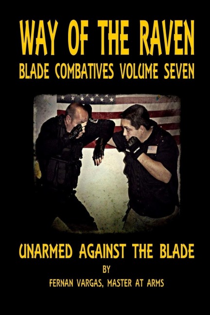 Way of the Raven Blade Combative Volume Seven: Unarmed Against the Blade