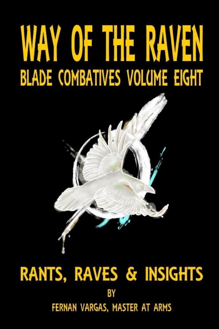 Way of the Raven Blade Combative Volume Eight: Rants, Raves and Insights