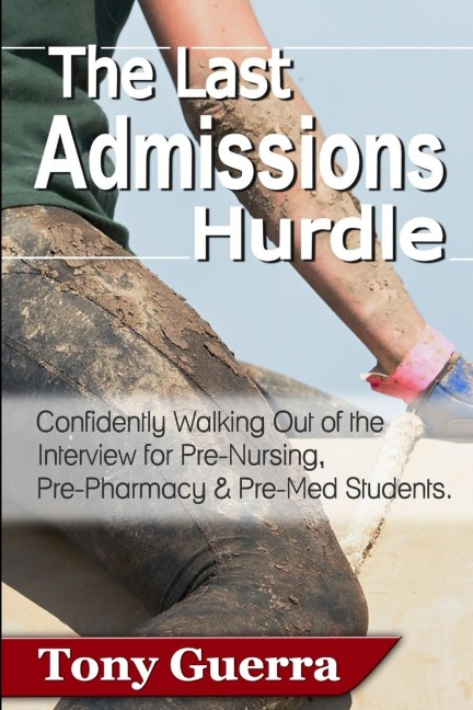The Last Admissions Hurdle: Confidently Walking out of the Interview for Pre-Nursing, Pre-Pharmacy, and Pre-Med Students