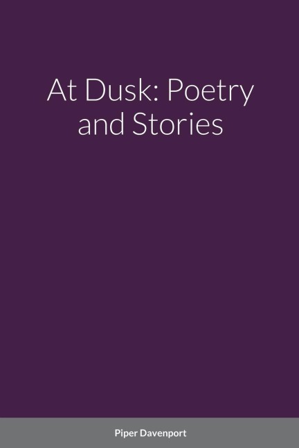 At Dusk: Poetry and Stories