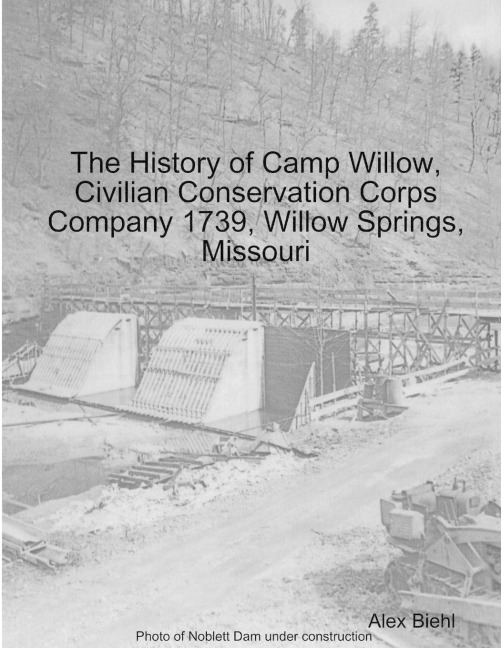 The History of Camp Willow, Civilian Conservation Corps Company 1739, Willow Springs, MO