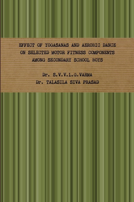 EFFECT OF YOGASANAS AND AEROBIC DANCE ON SELECTED MOTOR FITNESS COMPONENTS AMONG SECONDARY SCHOOL BOYS