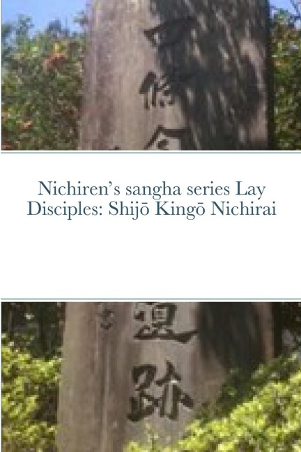 Nichirens sangha series Lay Disciples: Shij¿ King¿ Nichirai