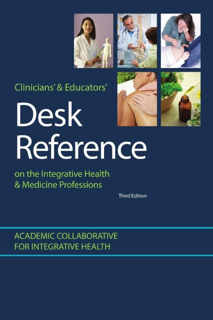 Clinicians & Educators Desk Reference on the Integrative Health & Medicine Professions