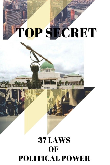 TOP SECRET: 37 LAWS OF POLITICAL POWER