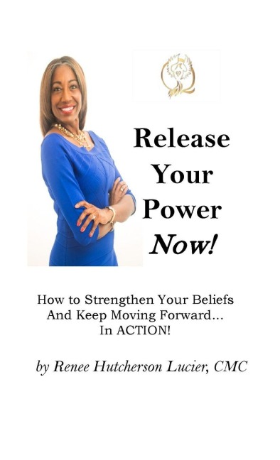 Release Your Power Now!: How to Strengthen Your Beliefs And Keep Moving Forward...  In ACTION!
