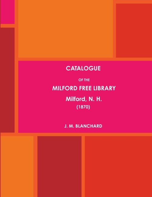 CATALOGUE OF THE MILFORD FREE LIBRARY, Milford, N. H. (1870)