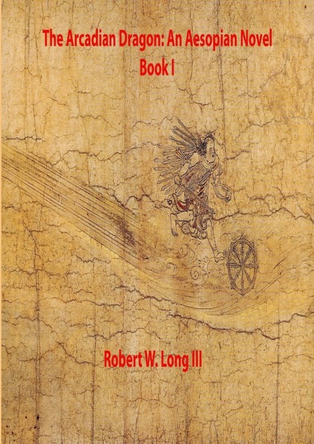 The Arcadian Dragon: An Aesopian Novel  Book I