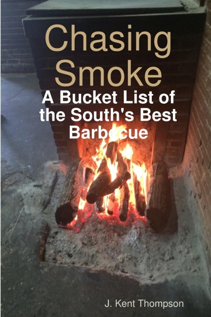 Chasing Smoke: A Bucket List of the Souths Best Barbecue