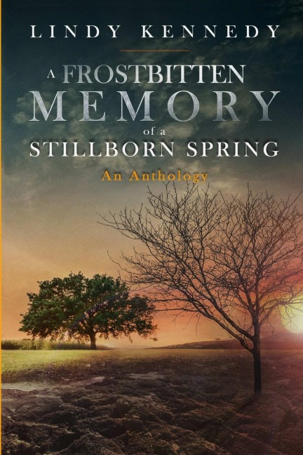 A Frostbitten Memory of a Stillborn Spring: Extended Anthology