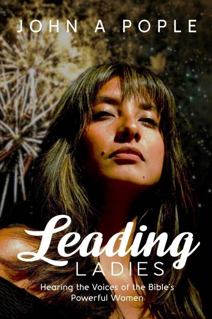 Leading Ladies: Hearing the Voices of the Bibles Powerful Women