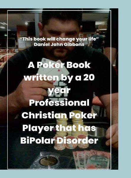 Poker Science Continuation: A Poker Book written by a 20 year  Professional Christian Poker Player that has  BiPolar Disorder