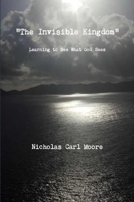 The Invisible Kingdom Learning to See What God Sees