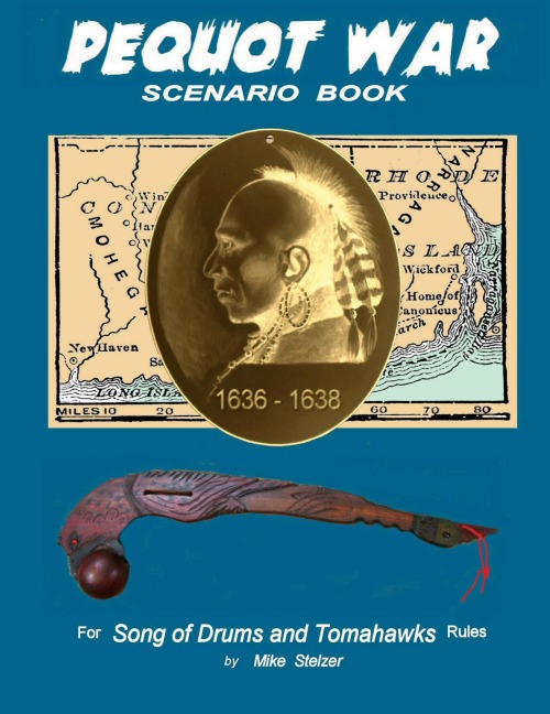 Pequot War Scenario Book: Wargame scenarios retelling the story of the Pequot War in New England, July 1636 to September 1638
